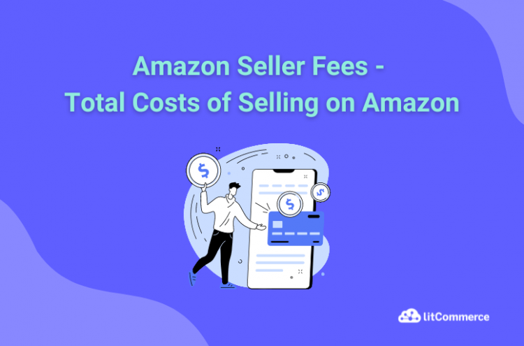 Amazon Seller Fees: How Much Does It Cost to Sell on Amazon?