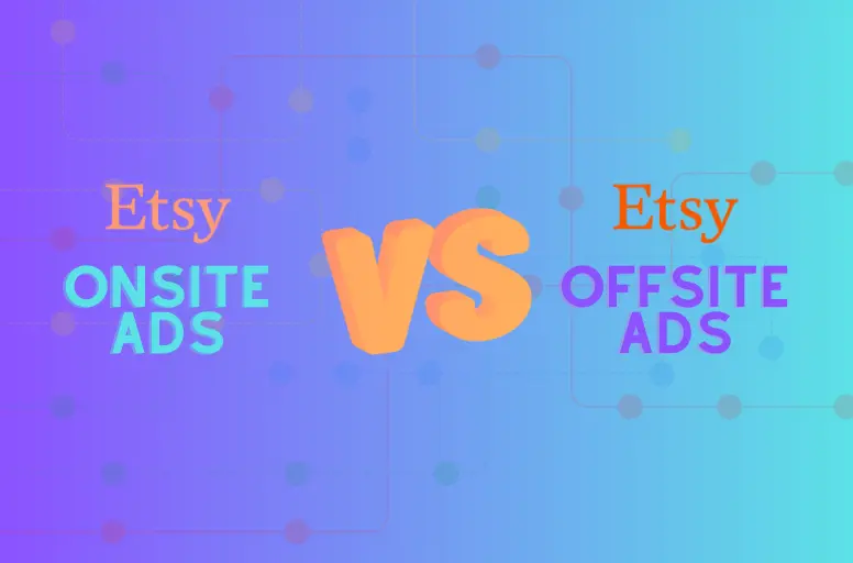 Etsy onsite ads vs Etsy offsite ads