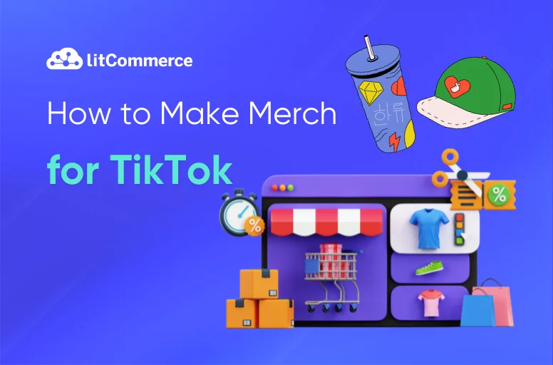 How To Make Merch For TikTok and Boost Your Sales [Jan 2024]