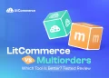 LitCommerce vs MultiOrders: Which Tool is Better?