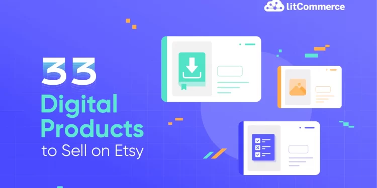 33 Best Digital Products to Sell on Etsy in 2024