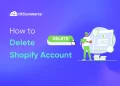 How to Delete Shopify Account in 2026: Step-by-Step Guide  