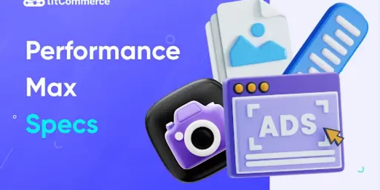 Performance Max Specs Explained: Ad Formats And Size